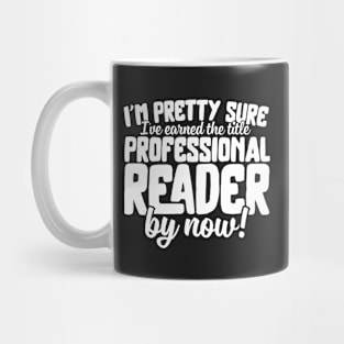 I'm Pretty Sure I've Earned The Title Professional Reader Mug